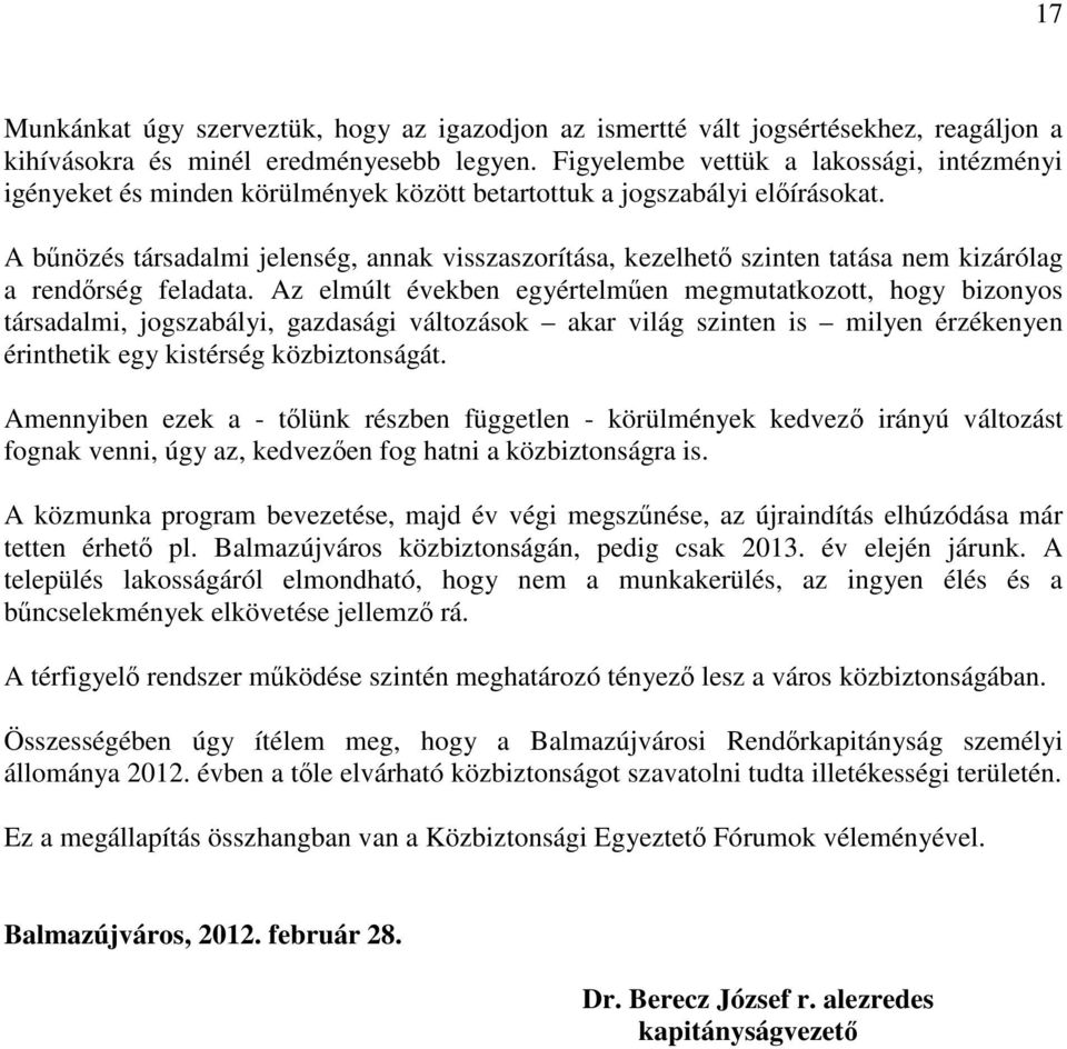 A bűnözés társadalmi jelenség, annak visszaszorítása, kezelhető szinten tatása nem kizárólag a rendőrség feladata.