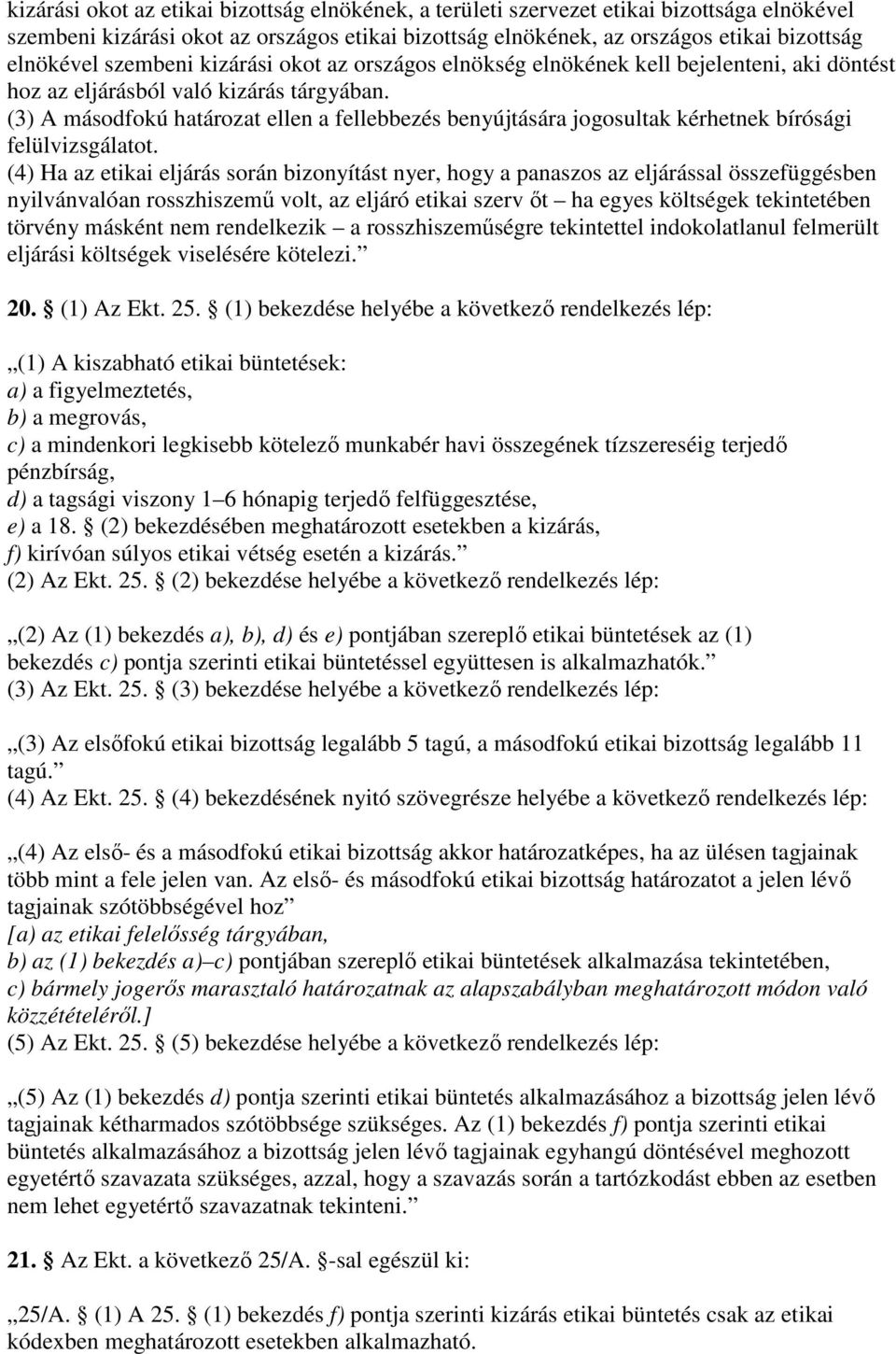 (3) A másodfokú határozat ellen a fellebbezés benyújtására jogosultak kérhetnek bírósági felülvizsgálatot.