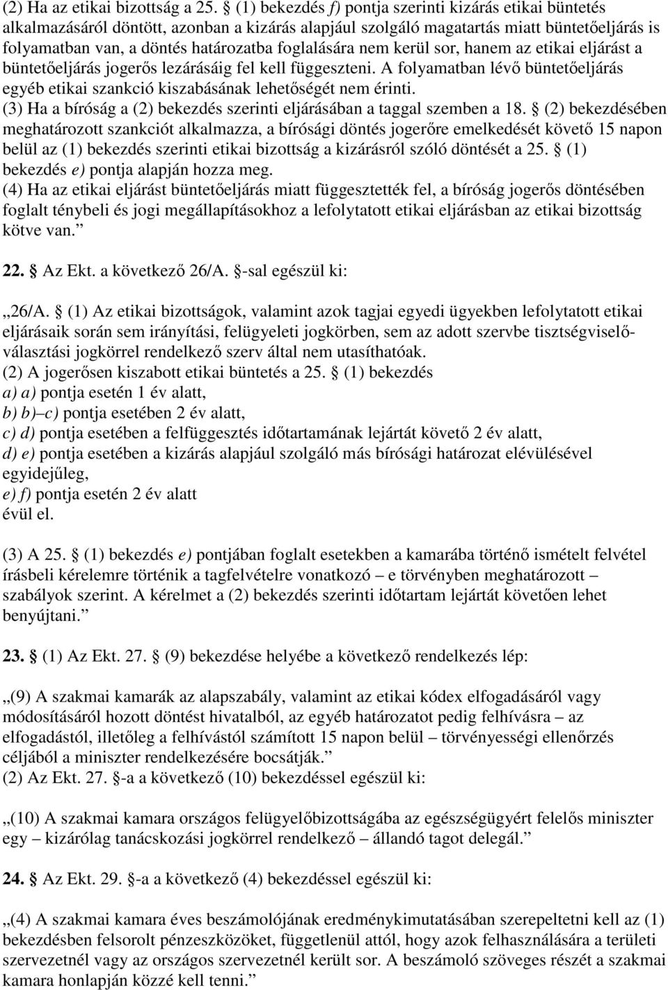 foglalására nem kerül sor, hanem az etikai eljárást a büntetıeljárás jogerıs lezárásáig fel kell függeszteni.