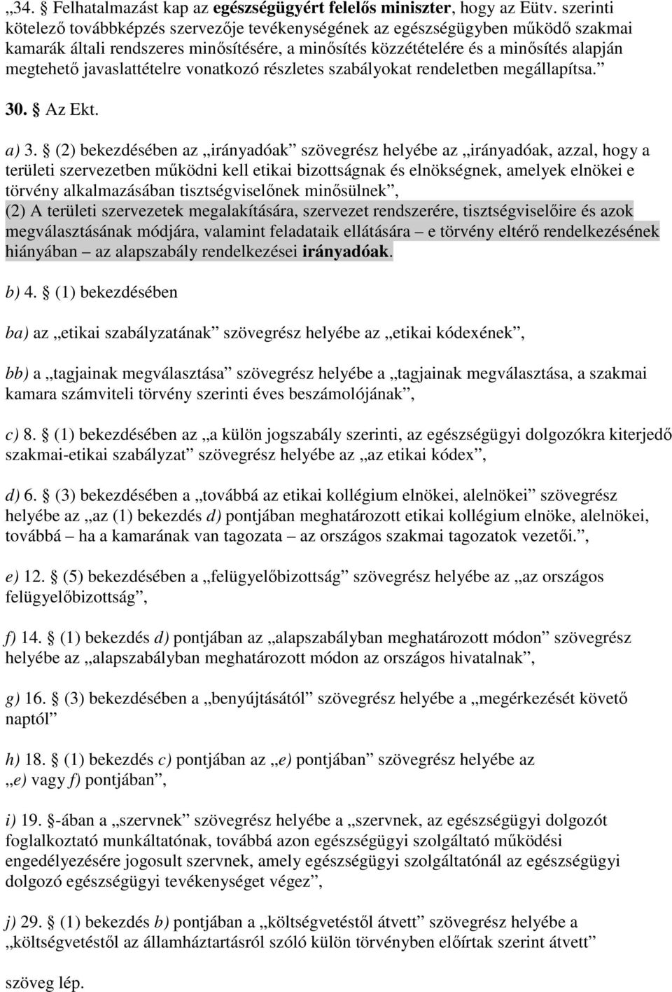 javaslattételre vonatkozó részletes szabályokat rendeletben megállapítsa. 30. Az Ekt. a) 3.