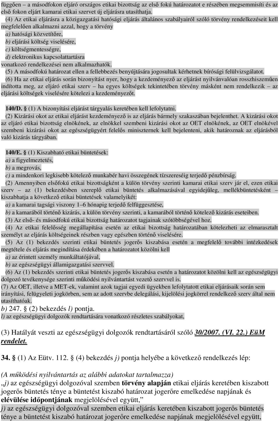 költség viselésére, c) költségmentességre, d) elektronikus kapcsolattartásra vonatkozó rendelkezései nem alkalmazhatók.