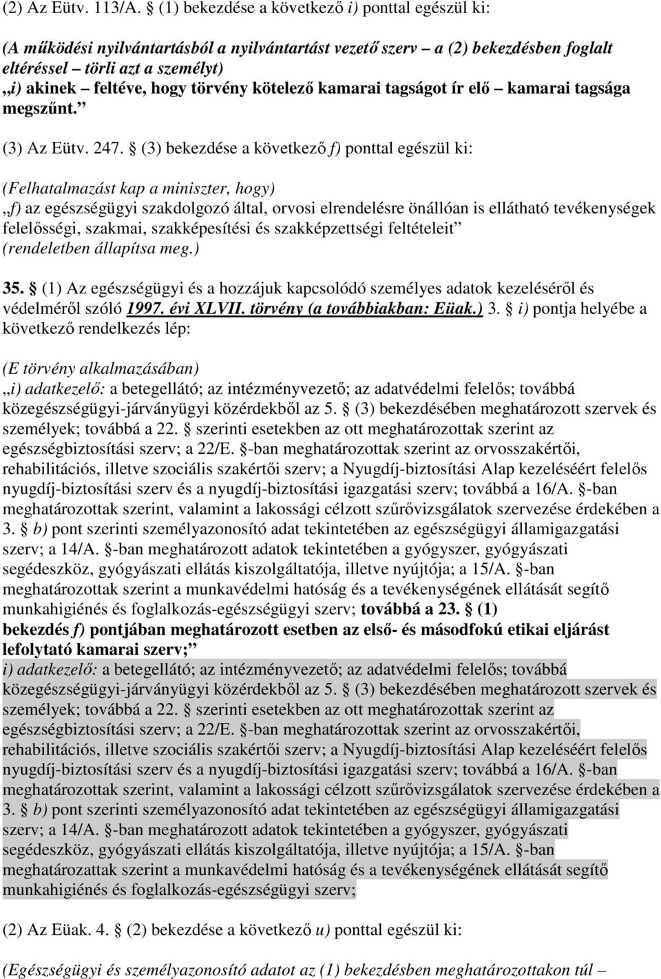 kötelezı kamarai tagságot ír elı kamarai tagsága megszőnt. (3) Az Eütv. 247.