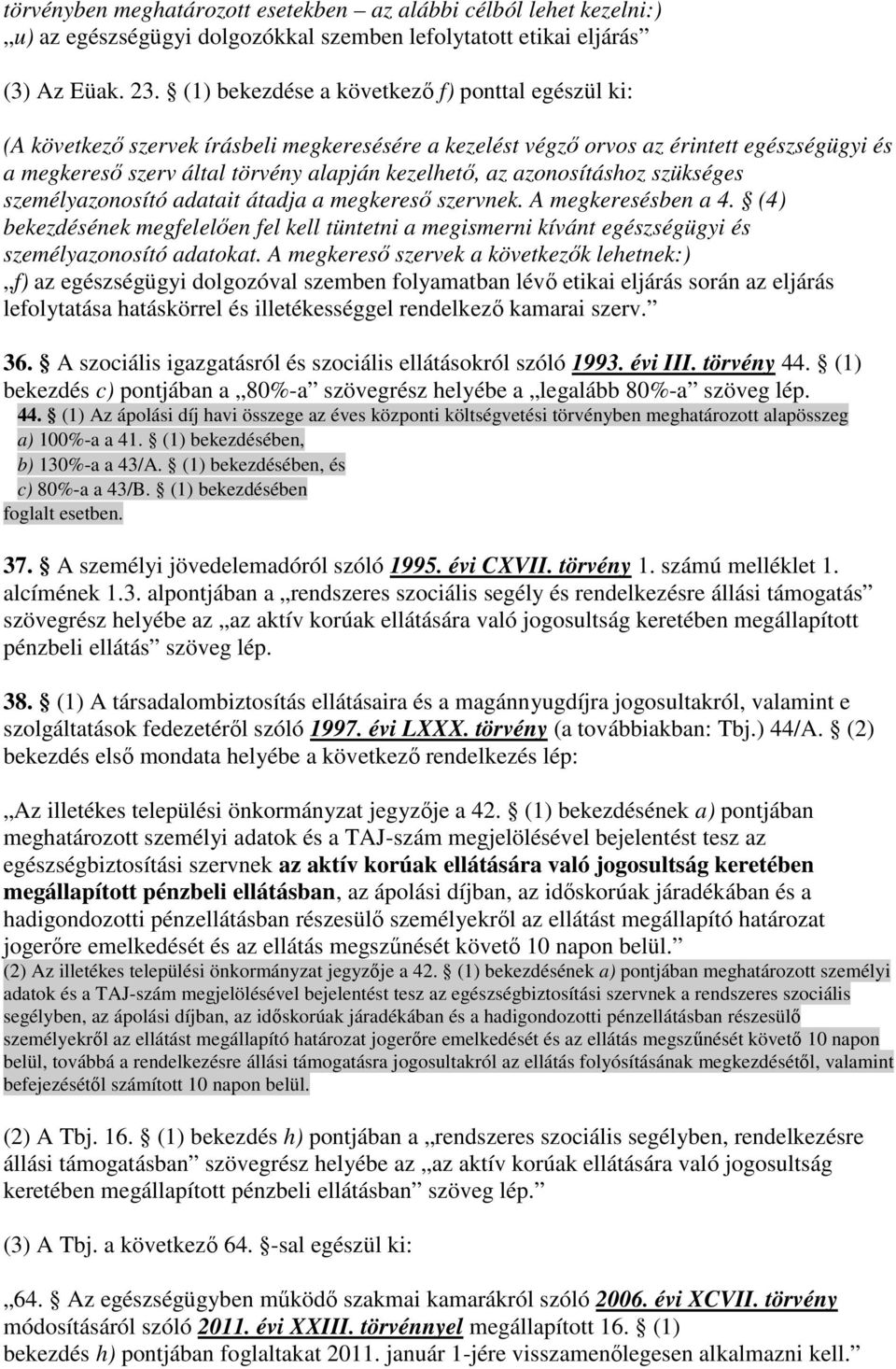 azonosításhoz szükséges személyazonosító adatait átadja a megkeresı szervnek. A megkeresésben a 4.