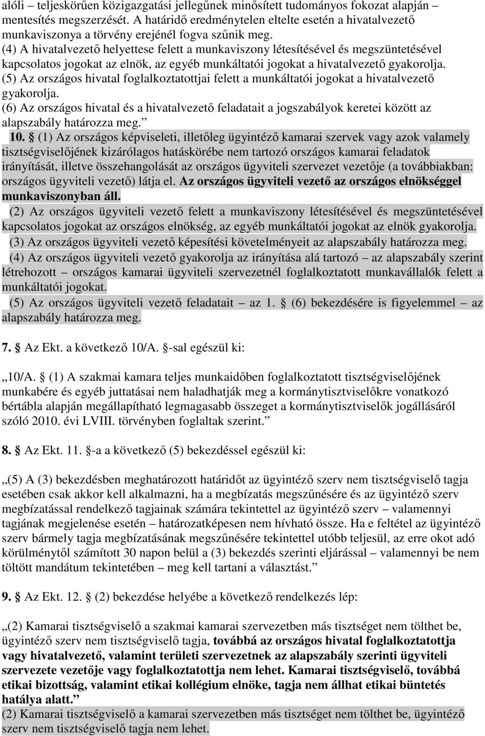 (4) A hivatalvezetı helyettese felett a munkaviszony létesítésével és megszüntetésével kapcsolatos jogokat az elnök, az egyéb munkáltatói jogokat a hivatalvezetı gyakorolja.