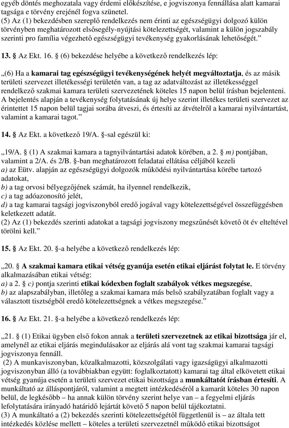 végezhetı egészségügyi tevékenység gyakorlásának lehetıségét. 13. Az Ekt. 16.