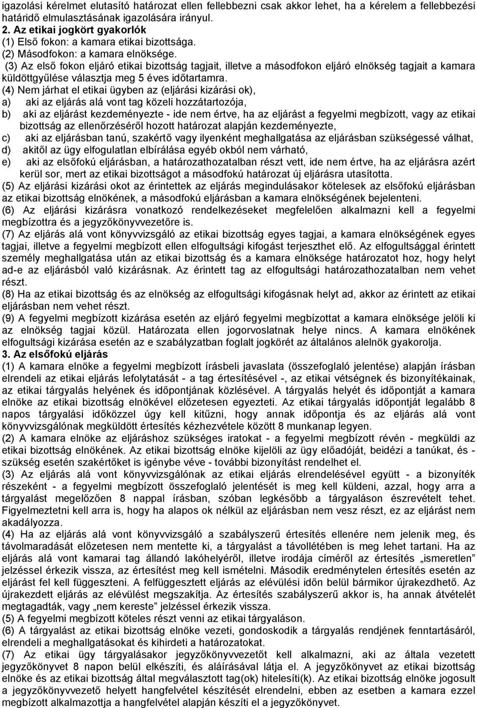 (3) Az első fokon eljáró etikai bizottság tagjait, illetve a másodfokon eljáró elnökség tagjait a kamara küldöttgyűlése választja meg 5 éves időtartamra.