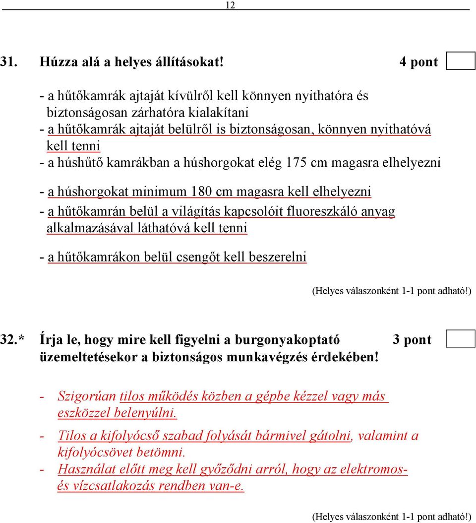 kamrákban a húshorgokat elég 175 cm magasra elhelyezni - a húshorgokat minimum 180 cm magasra kell elhelyezni - a hőtıkamrán belül a világítás kapcsolóit fluoreszkáló anyag alkalmazásával láthatóvá