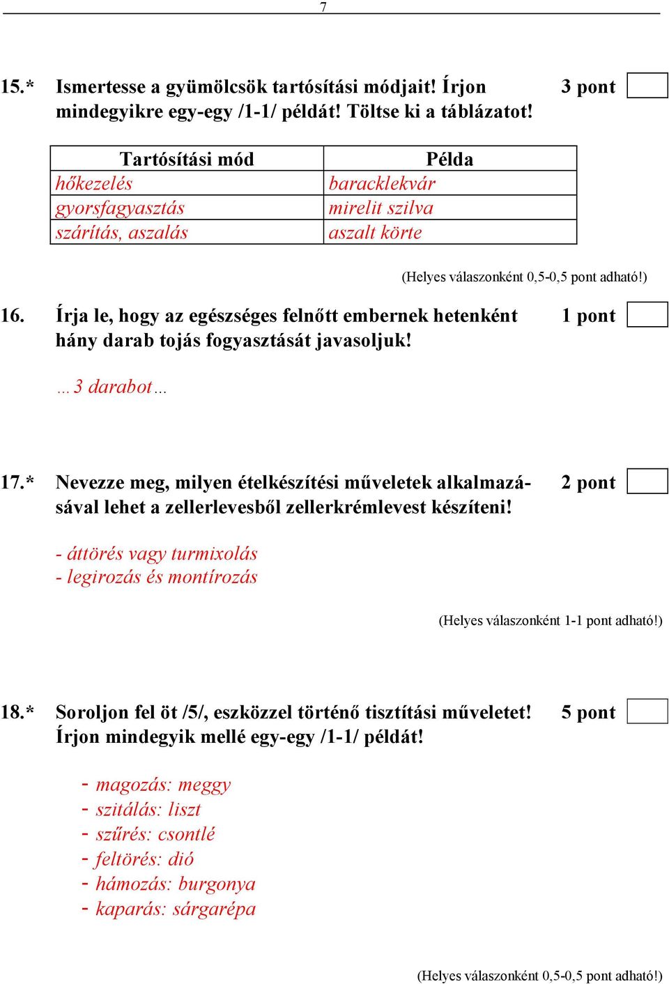 Írja le, hogy az egészséges felnıtt embernek hetenként 1 pont hány darab tojás fogyasztását javasoljuk! 3 darabot 17.