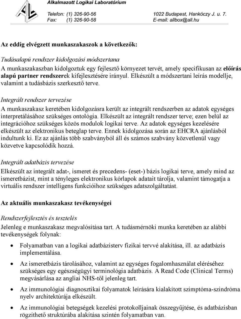 Integrált rendszer tervezése A munkaszakasz keretében kidolgozásra került az integrált rendszerben az adatok egységes interpretálásához szükséges ontológia.