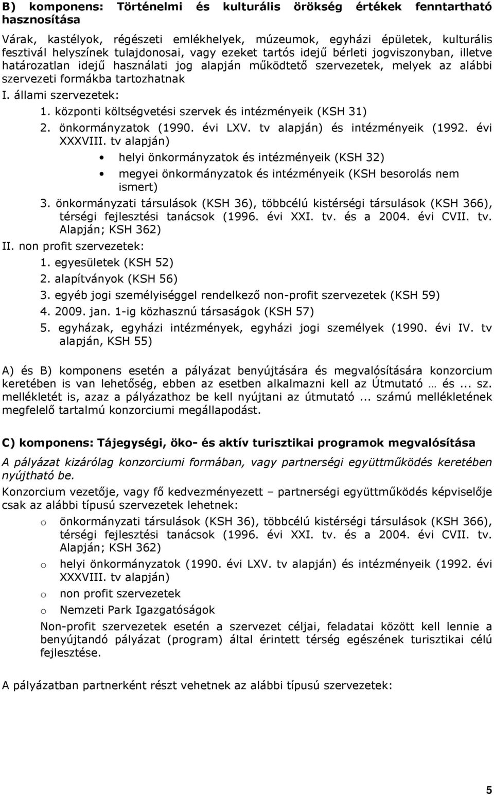 közpnti költségvetési szervek és intézményeik (KSH 31) 2. önkrmányzatk (1990. évi LXV. tv alapján) és intézményeik (1992. évi XXXVIII.