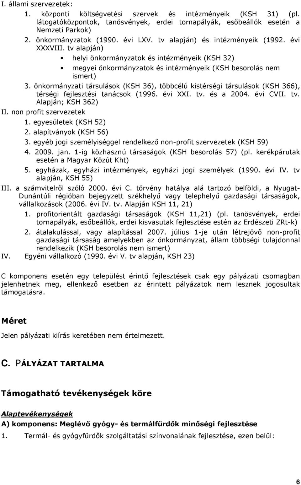 önkrmányzati társulásk (KSH 36), többcélú kistérségi társulásk (KSH 366), térségi fejlesztési tanácsk (1996. évi XXI. tv. és a 2004. évi CVII. tv. Alapján; KSH 362) II. nn prfit szervezetek 1.