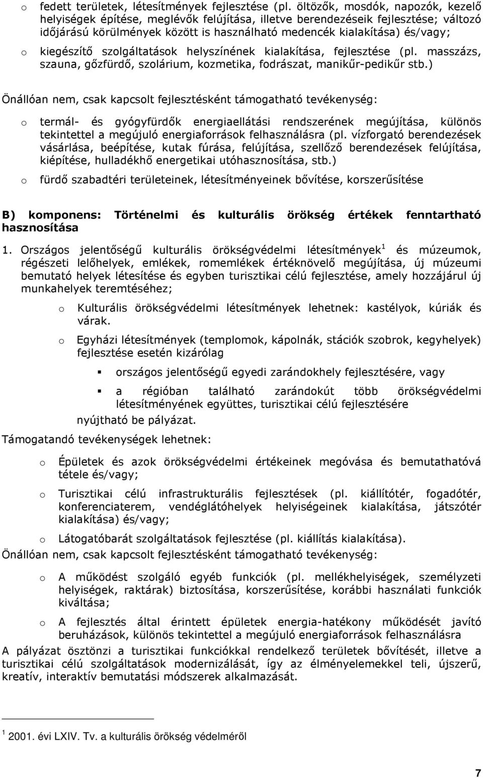 szlgáltatásk helyszínének kialakítása, fejlesztése (pl. masszázs, szauna, gızfürdı, szlárium, kzmetika, fdrászat, manikőr-pedikőr stb.