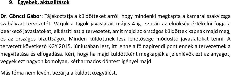 Ezután az elnökség értékelni fogja a beérkező javaslatokat, elkészíti azt a tervezetet, amit majd az országos küldöttek kapnak majd meg, és az országos bizottságok.