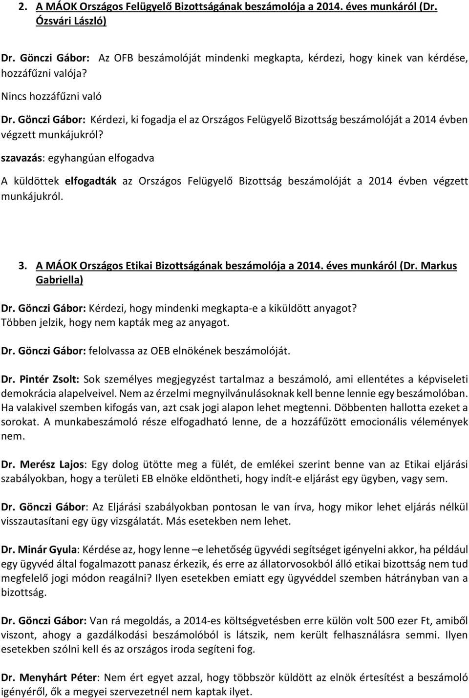 Gönczi Gábor: Kérdezi, ki fogadja el az Országos Felügyelő Bizottság beszámolóját a 2014 évben végzett munkájukról?