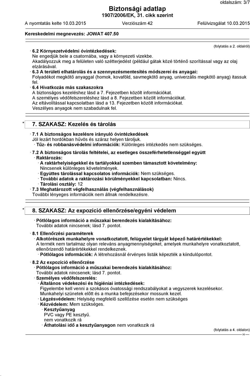 3 A területi elhatárolás és a szennyezésmentesítés módszerei és anyagai: Folyadékot megkötő anyaggal (homok, kovaföld, savmegkötő anyag, univerzális megkötő anyag) itassuk fel. 6.