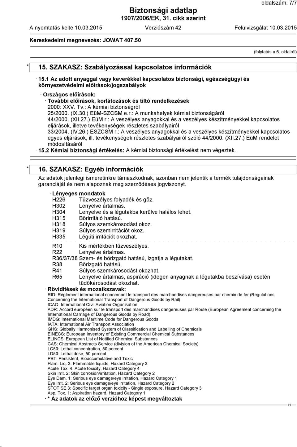 XXV. Tv.: A kémiai biztonságról 25/2000. (IX.30.) EüM-SZCSM e.r.: A munkahelyek kémiai biztonságáról 44/2000. (XII.27.) EüM r.