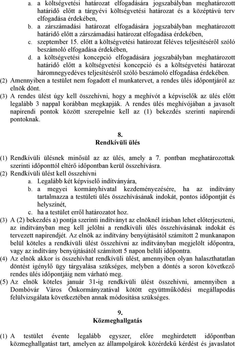 előtt a költségvetési határozat féléves teljesítéséről szóló beszámoló elfogadása érdekében, d.