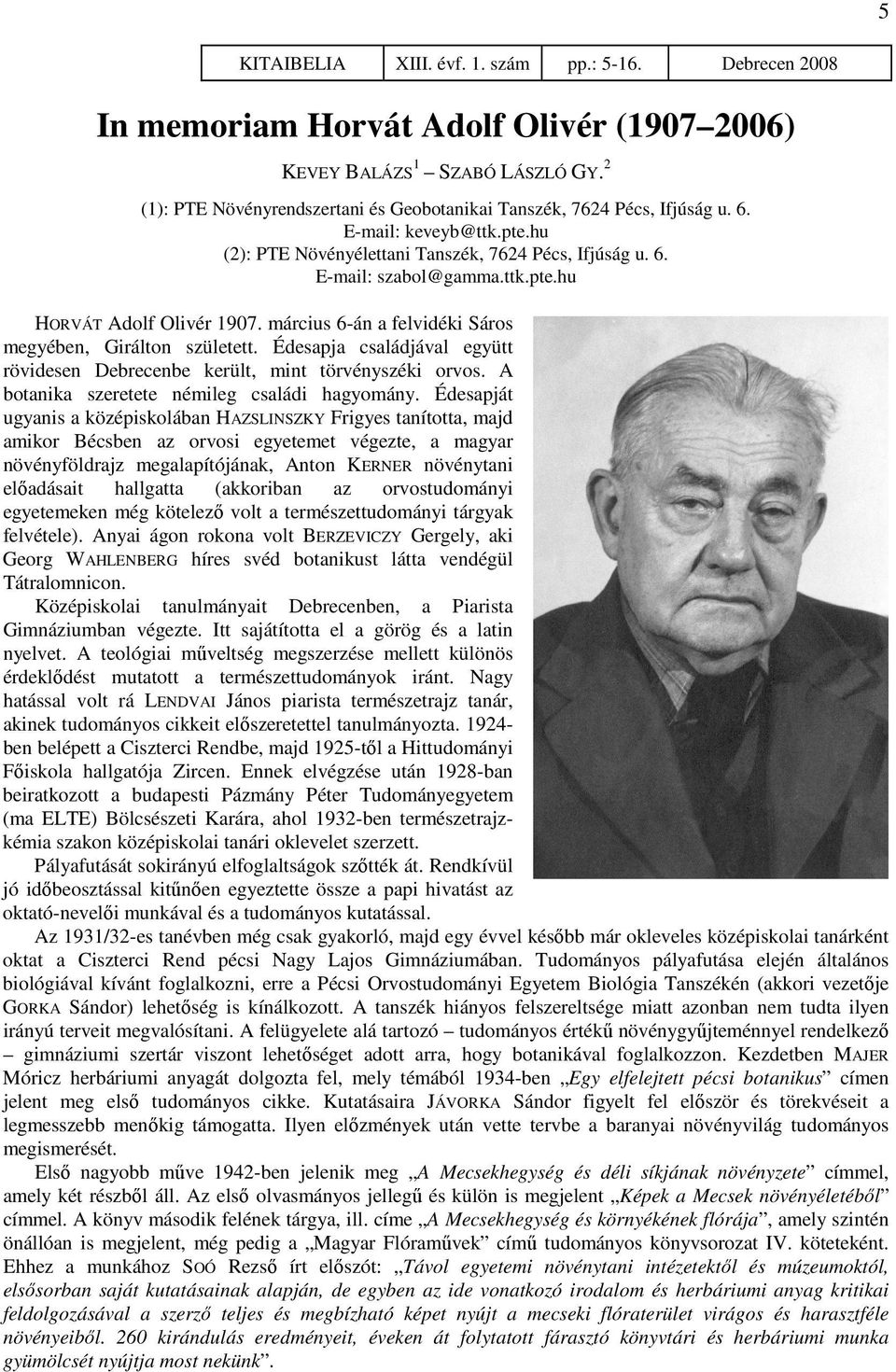 március 6-án a felvidéki Sáros megyében, Girálton született. Édesapja családjával együtt rövidesen Debrecenbe került, mint törvényszéki orvos. A botanika szeretete némileg családi hagyomány.