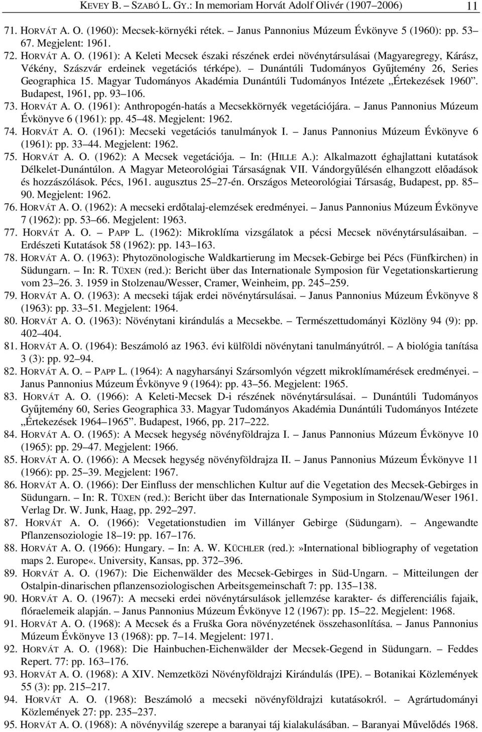 Dunántúli Tudományos Gyűjtemény 26, Series Geographica 15. Magyar Tudományos Akadémia Dunántúli Tudományos Intézete Értekezések 1960. Budapest, 1961, pp. 93 106. 73. HORVÁT A. O.