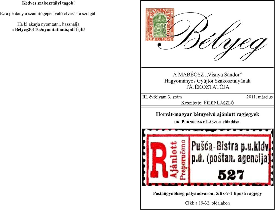 Bélyeg A MABÉOSZ Visnya Sándor Hagyományos Győjtıi Szakosztályának TÁJÉKOZTATÓJA III. évfolyam 3. szám 2011.