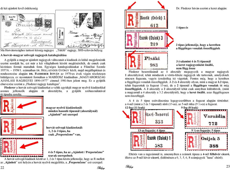 ajánlott ragjegyek változatait a kiadások és külsı megjelenésük szerint sorolják be, ezt már a két világháború között megkísérelték, de ennek csak kézírásos formái maradtak fenn.