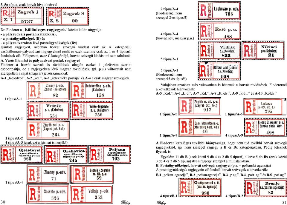 horvát szövegő kiadást csak az A kategóriájú vasútállomási-pályaudvari ragjegyeknél említ és ezek szerinte csak az 1 és 4 típusnál fordulnak elı.