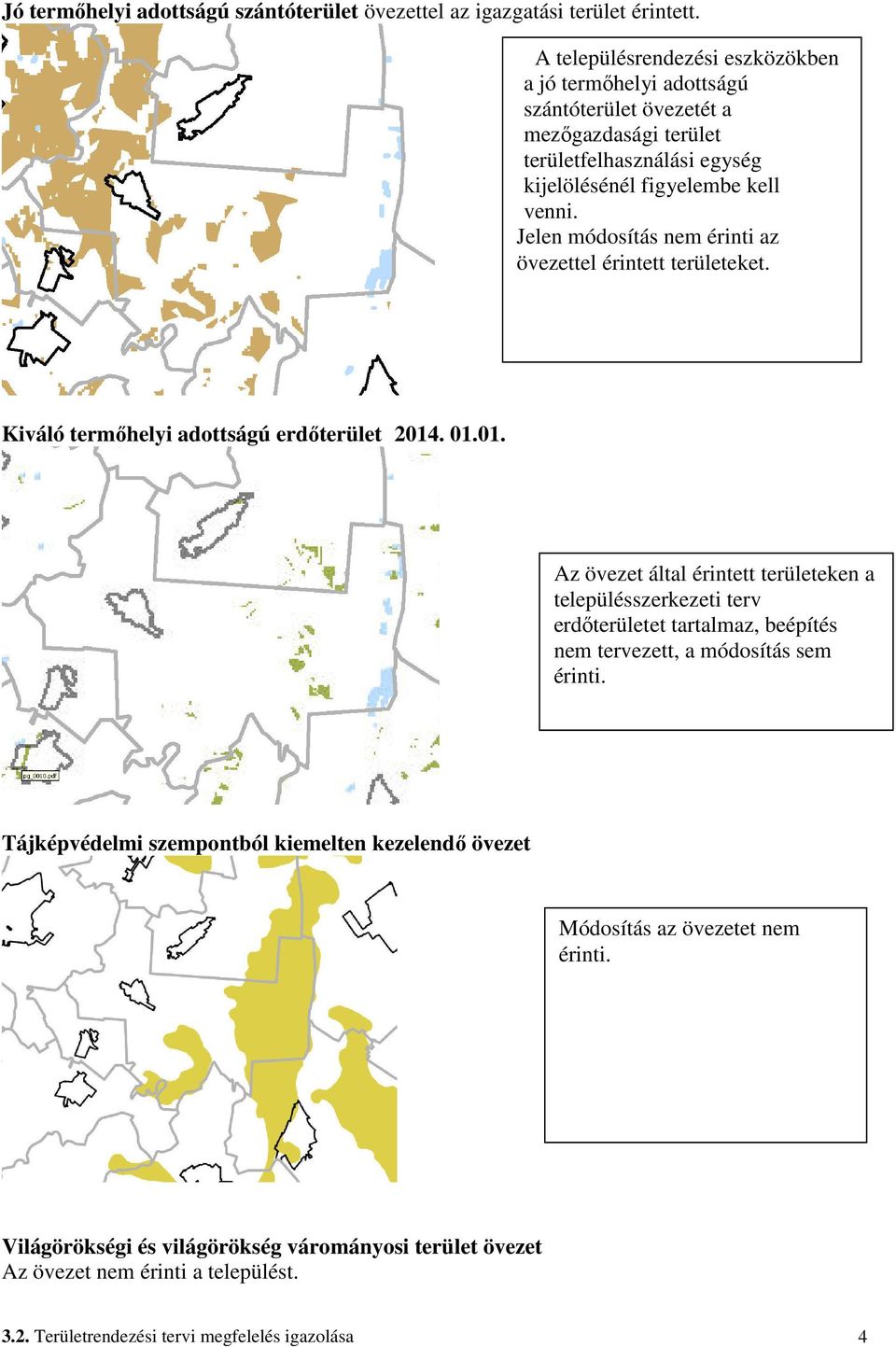 Jelen módosítás nem érinti az övezettel érintett területeket. Kiváló termőhelyi adottságú erdőterület 2014