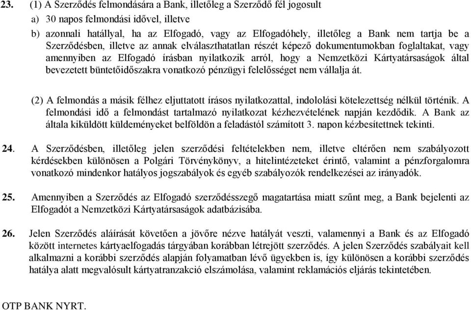 bevezetett büntetőidőszakra vonatkozó pénzügyi felelősséget nem vállalja át. (2) A felmondás a másik félhez eljuttatott írásos nyilatkozattal, indololási kötelezettség nélkül történik.