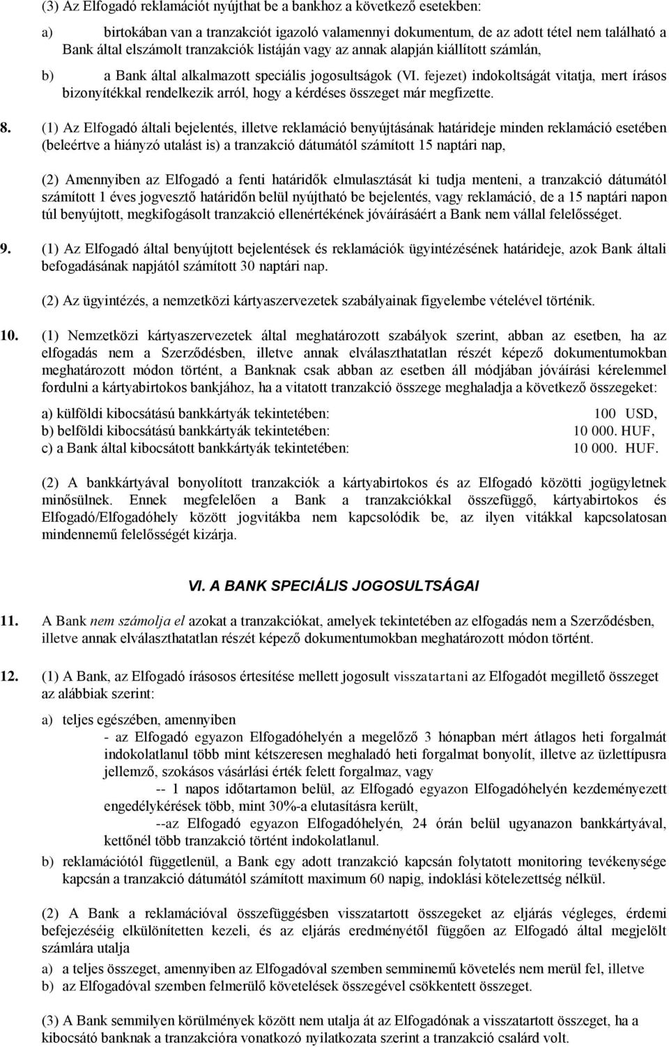 fejezet) indokoltságát vitatja, mert írásos bizonyítékkal rendelkezik arról, hogy a kérdéses összeget már megfizette. 8.