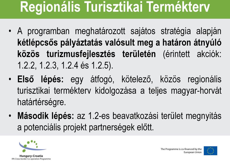 Első lépés: egy átfogó, kötelező, közös regionális turisztikai termékterv kidolgozása a teljes magyar-horvát