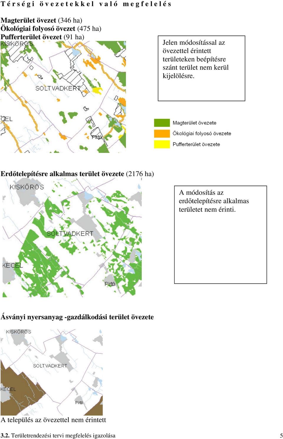 kijelölésre. Erdőtelepítésre alkalmas terület övezete (2176 ha) A módosítás az erdőtelepítésre alkalmas területet nem érinti.