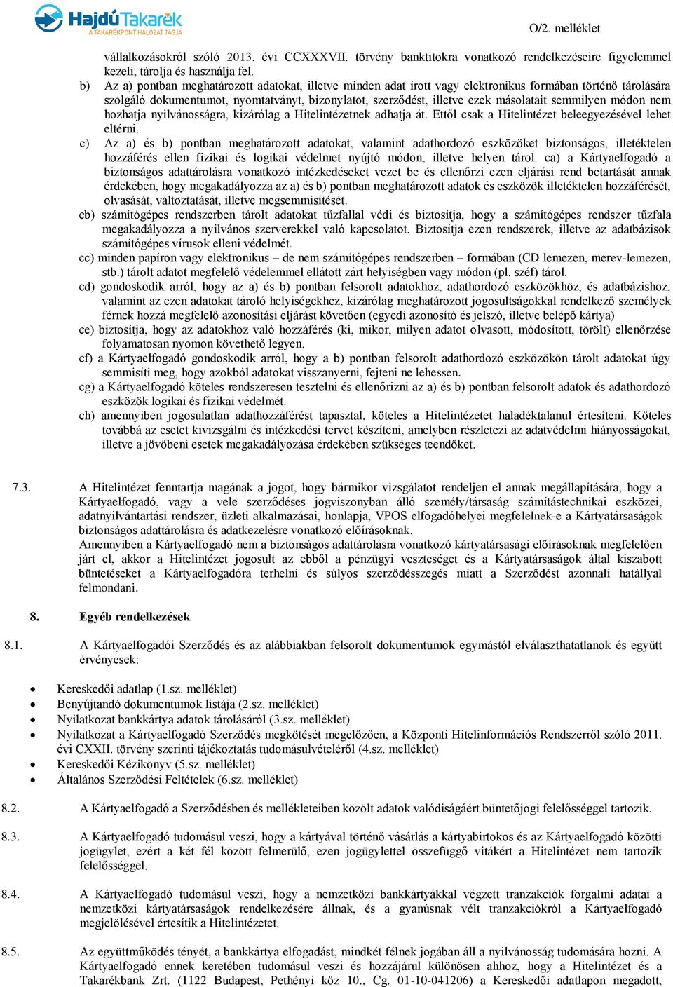 semmilyen módon nem hozhatja nyilvánosságra, kizárólag a Hitelintézetnek adhatja át. Ettől csak a Hitelintézet beleegyezésével lehet eltérni.