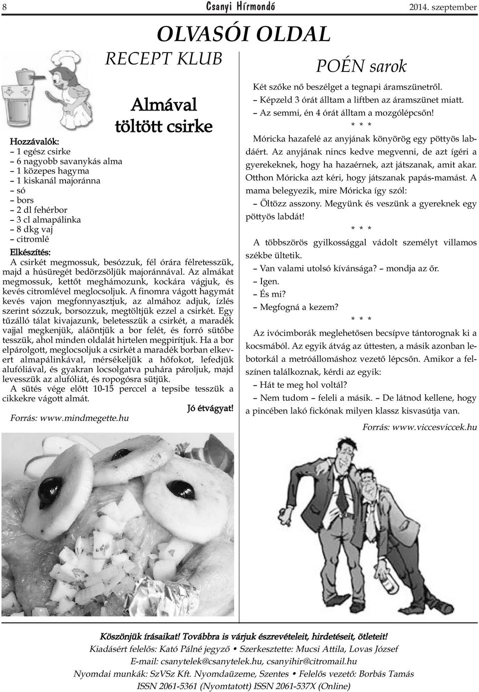 töltött csirke Elkészítés: A csirkét megmossuk, besózzuk, fél órára félretesszük, majd a húsüregét bedörzsöljük majoránnával.