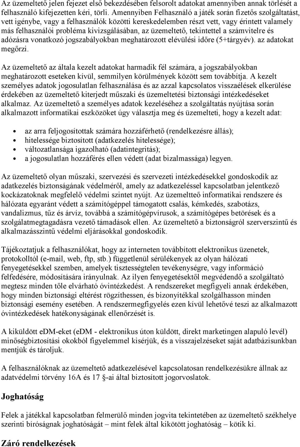 üzemeltető, tekintettel a számvitelre és adózásra vonatkozó jogszabályokban meghatározott elévülési időre (5+tárgyév). az adatokat megőrzi.