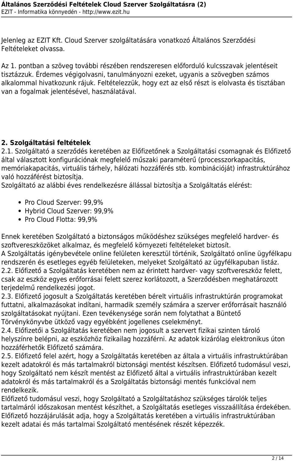 Feltételezzük, hogy ezt az első részt is elolvasta és tisztában van a fogalmak jelentésével, használatával. 2. Szolgáltatási feltételek 2.1.