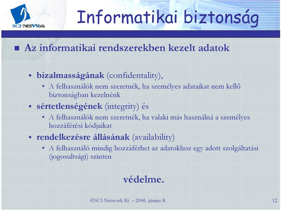 szeretnék, ha valaki más használná a személyes hozzáférési kódjaikat rendelkezésre állásának (availability) A