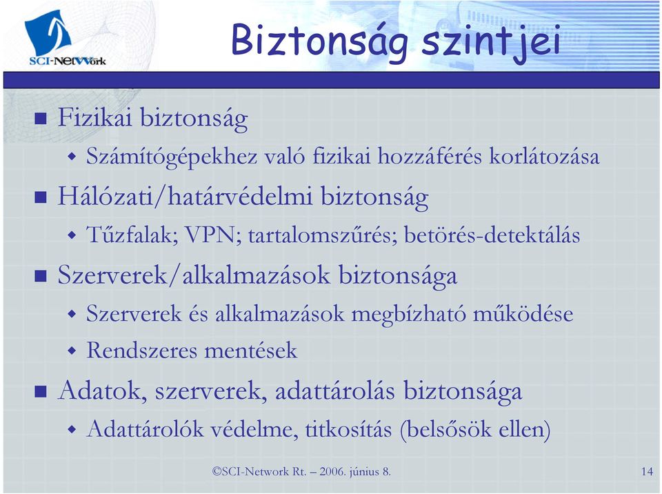 Szerverek/alkalmazások biztonsága Szerverek és alkalmazások megbízható működése Rendszeres