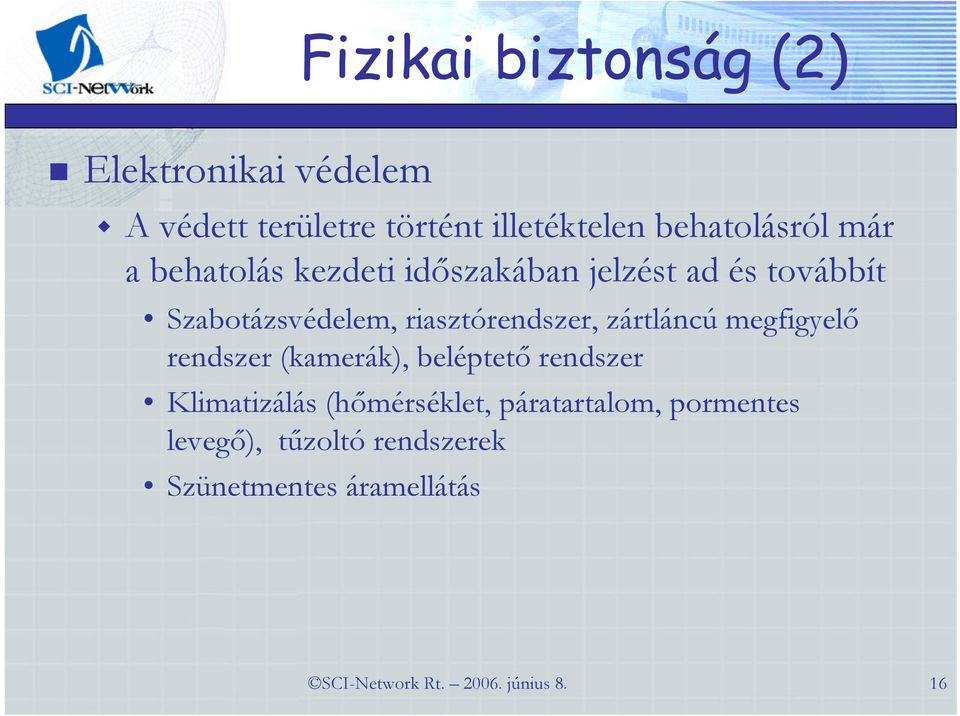 zártláncú megfigyelő rendszer (kamerák), beléptető rendszer Klimatizálás (hőmérséklet,