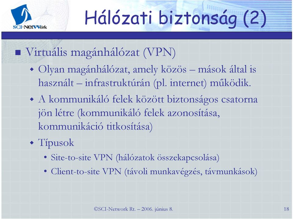 A kommunikáló felek között biztonságos csatorna jön létre (kommunikáló felek azonosítása,