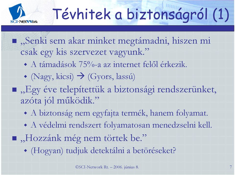 (Nagy, kicsi) (Gyors, lassú) Egy éve telepítettük a biztonsági rendszerünket, azóta jól működik.