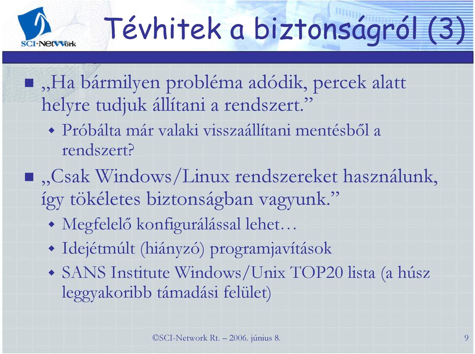 Csak Windows/Linux rendszereket használunk, így tökéletes biztonságban vagyunk.