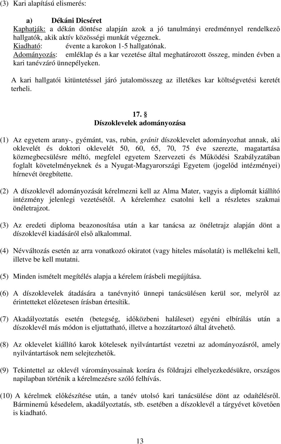 A kari hallgatói kitüntetéssel járó jutalomösszeg az illetékes kar költségvetési keretét terheli. 17.