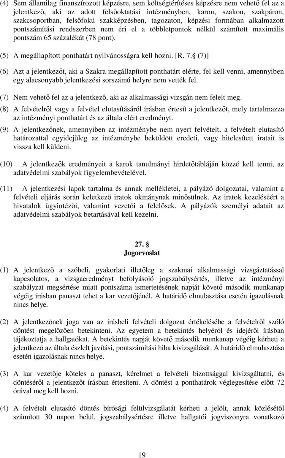 (5) A megállapított ponthatárt nyilvánosságra kell hozni. [R. 7.