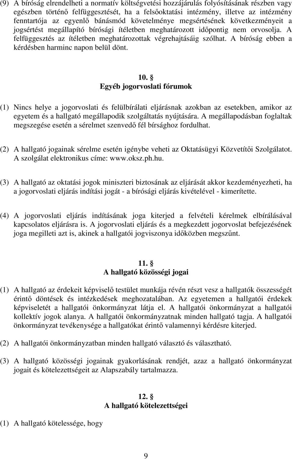 A felfüggesztés az ítéletben meghatározottak végrehajtásáig szólhat. A bíróság ebben a kérdésben harminc napon belül dönt. 10.