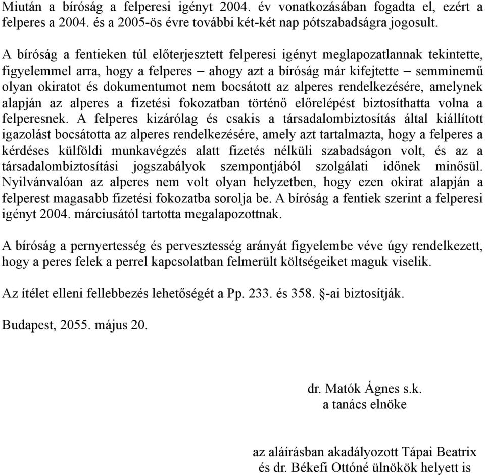 nem bocsátott az alperes rendelkezésére, amelynek alapján az alperes a fizetési fokozatban történő előrelépést biztosíthatta volna a felperesnek.