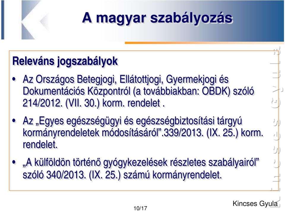 Az Egyes egészségügyi gyi és s egészségbiztosítási gbiztosítási si tárgyú kormányrendeletek módosításáról.339/2013.