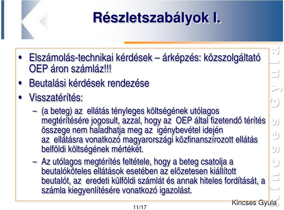 térítés összege nem haladhatja meg az igénybevétel idején az ellátásra vonatkozó magyarországi gi közfinanszírozott ellátás belföldi ldi költségének mértékét. t.