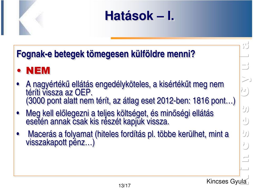 (3000 pont alatt nem térít, t t, az átlag eset 2012-ben: 1816 pont ) Meg kell elılegezni legezni a teljes