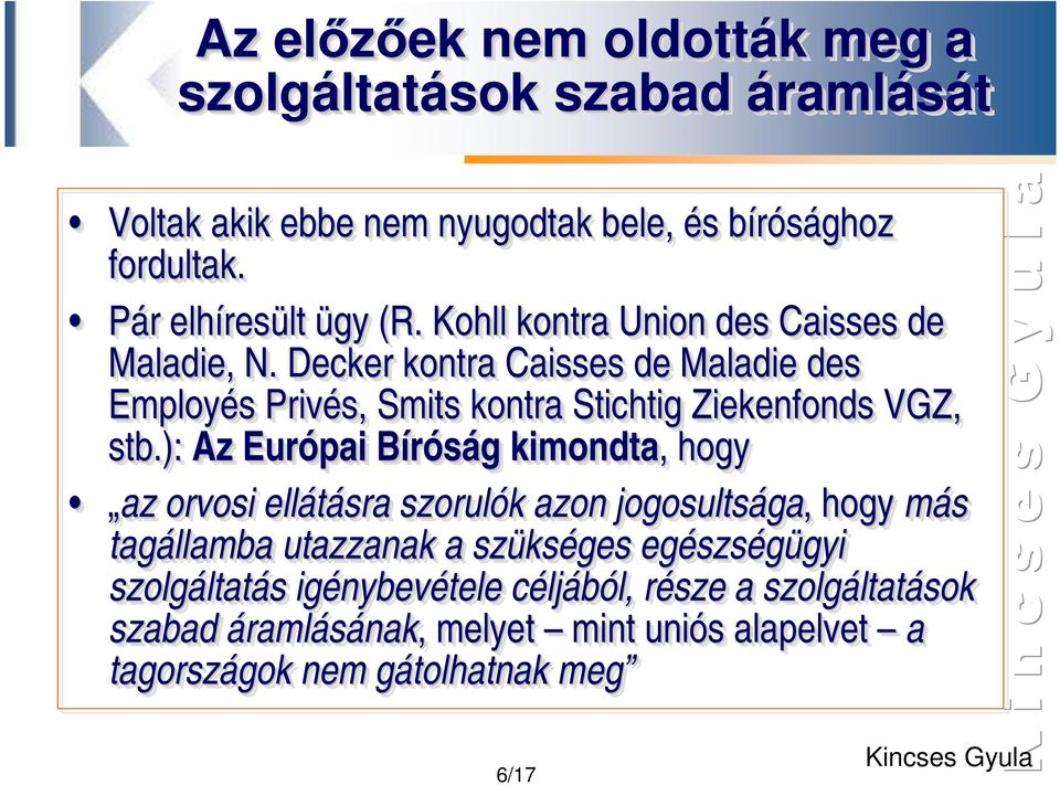 Decker kontra Caisses de Maladie des Employés Privés, Smits kontra Stichtig Ziekenfonds VGZ, stb.