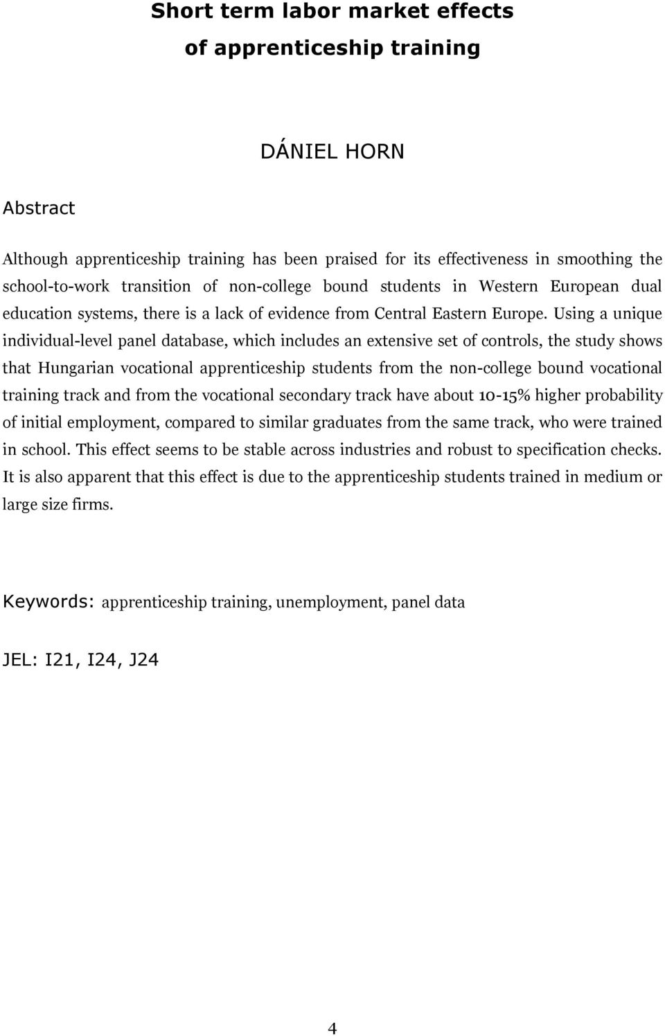 Using a unique individual-level panel database, which includes an extensive set of controls, the study shows that Hungarian vocational apprenticeship students from the non-college bound vocational
